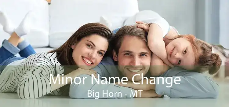Minor Name Change Big Horn - MT