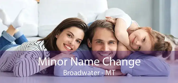 Minor Name Change Broadwater - MT