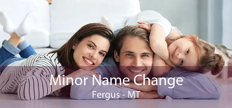 Minor Name Change Fergus - MT