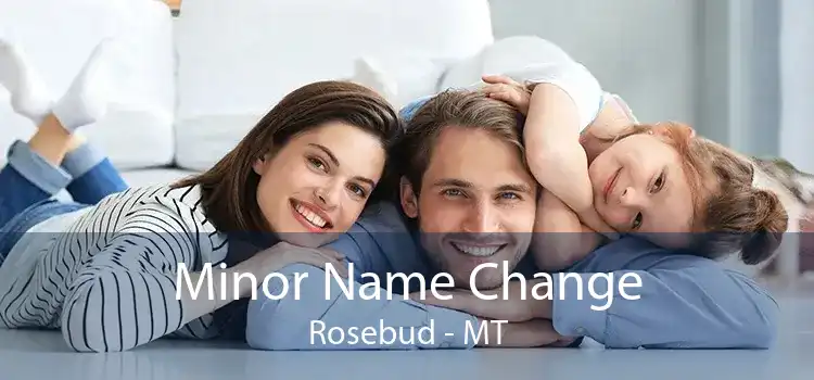 Minor Name Change Rosebud - MT