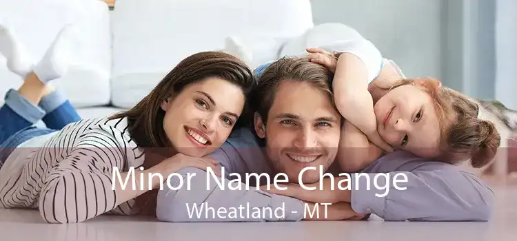 Minor Name Change Wheatland - MT