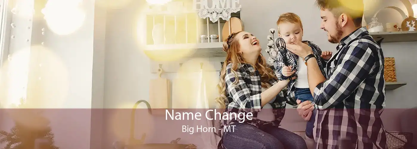 Name Change Big Horn - MT