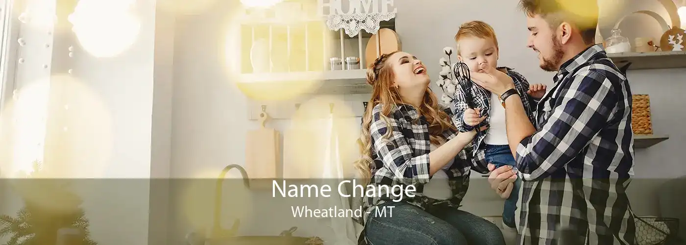 Name Change Wheatland - MT